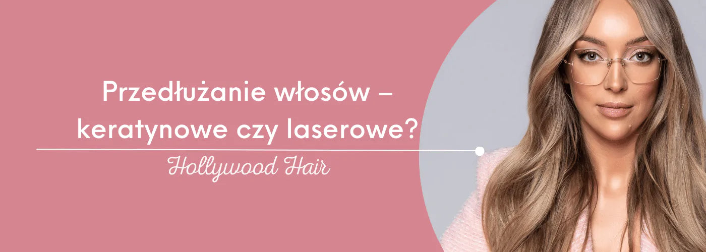 Przedłużanie włosów – keratynowe czy laserowe?