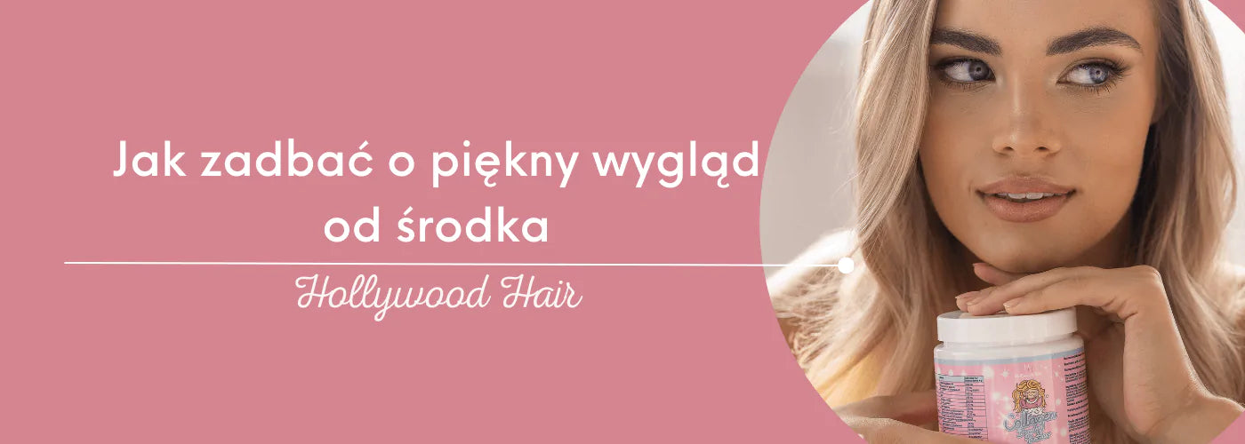 Jak zadbać o piękny wygląd od środka - HollywoodHair