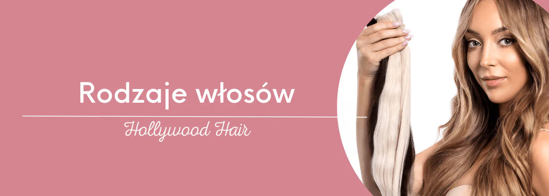 Rodzaje Włosów na jakich pracujemy w Hollywood hair - HollywoodHair