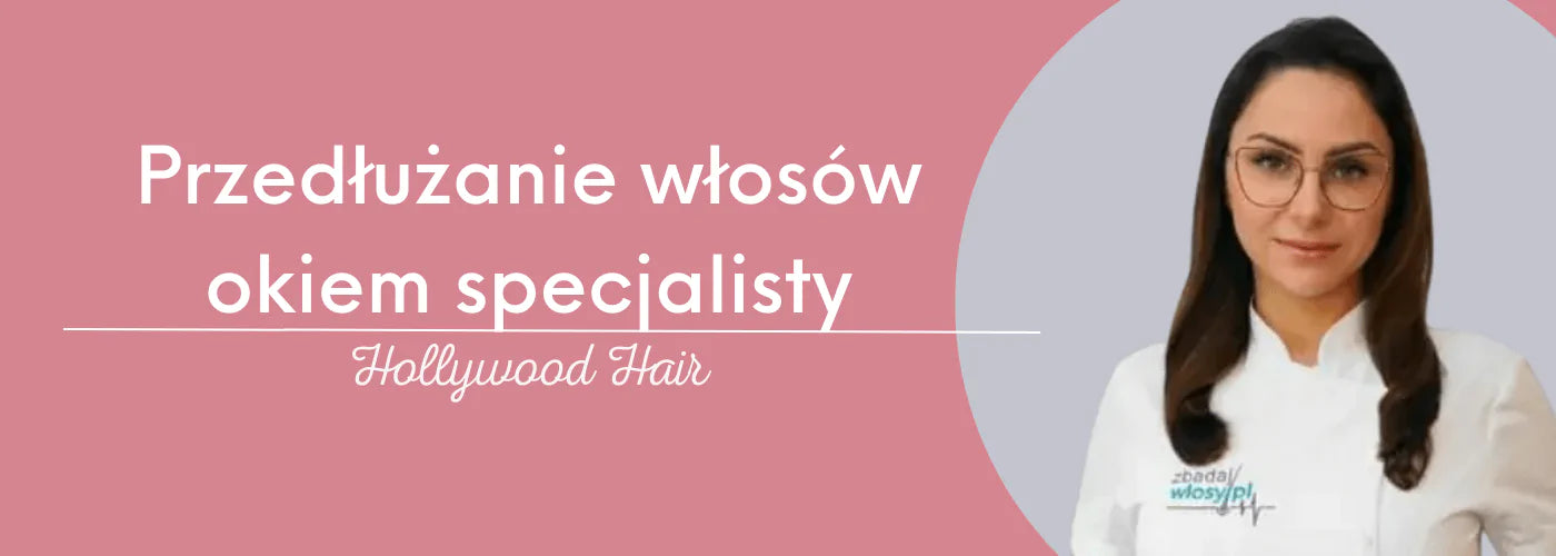 Przedłużanie włosów okiem specjalisty. Czy i kiedy trycholog zaleca zagęszczanie/przedłużanie włosów? - HollywoodHair