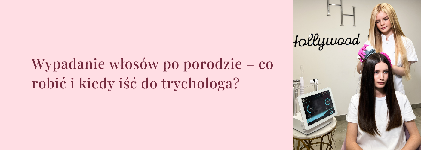 Wypadanie włosów po porodzie – co robić i kiedy iść do trychologa?