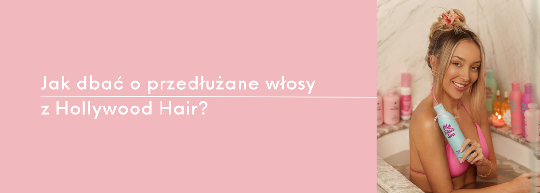 Jak dbać o przedłużane włosy z Hollywood Hair? Kompletny przewodnik pielęgnacyjny - HollywoodHair