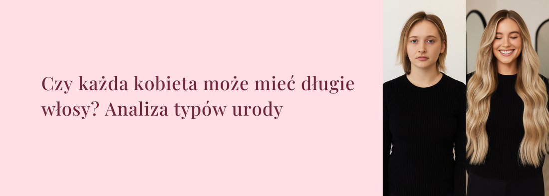 Czy każda kobieta może mieć długie włosy? Analiza typów urody - HollywoodHair