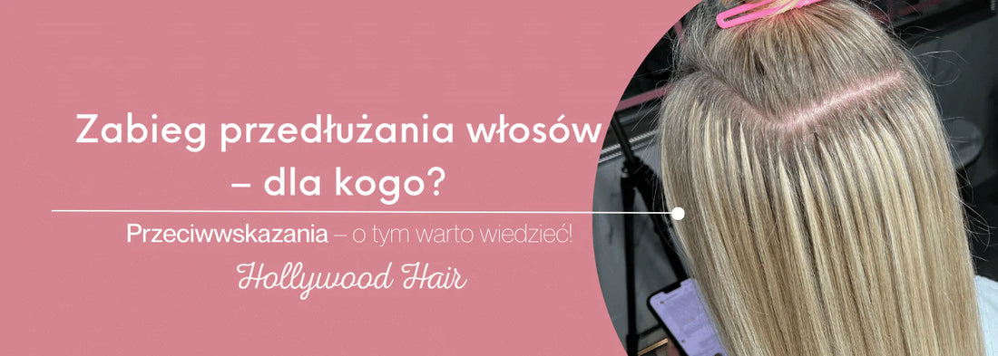 Zabieg przedłużania włosów – dla kogo? Przeciwwskazania – o tym warto wiedzieć! - HollywoodHair