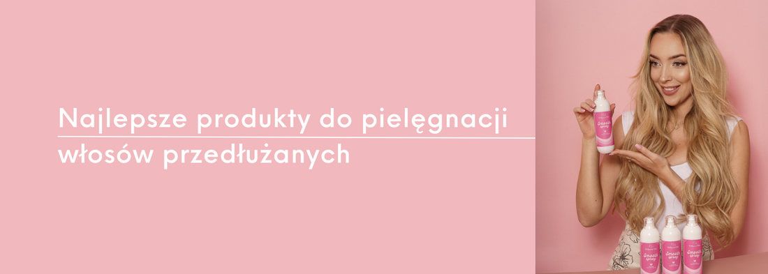 Najlepsze produkty do pielęgnacji włosów przedłużanych - HollywoodHair