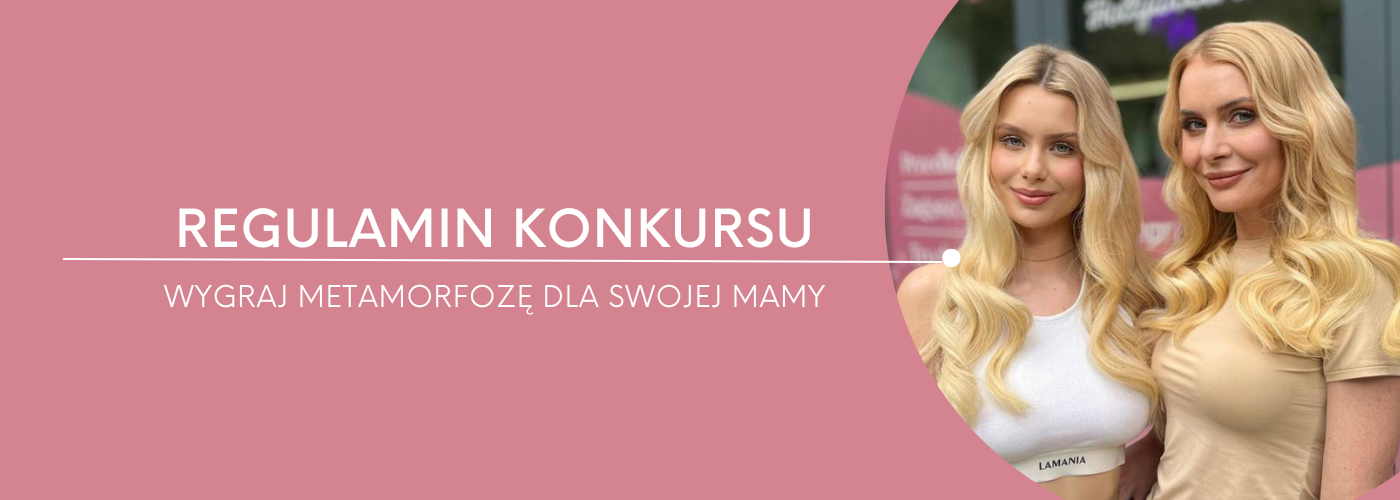 REGULAMIN KONKURSU „Wygraj metamorfozę dla swojej mamy - HollywoodHair
