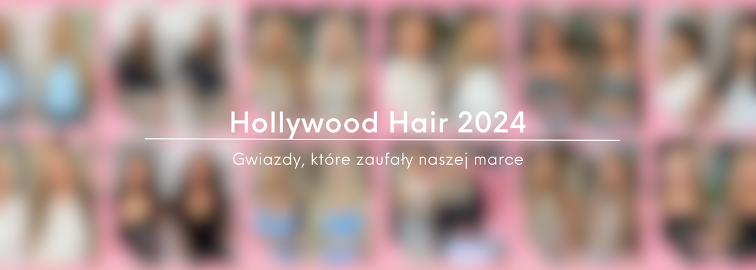 Hollywood Hair 2024: Gwiazdy, które zaufały naszej marce! - HollywoodHair