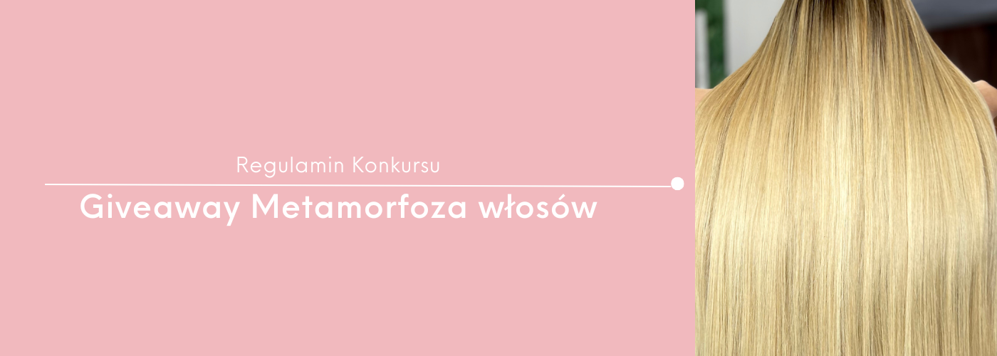 REGULAMIN KONKURSU „Giveaway Metamorfoza włosów” - HollywoodHair