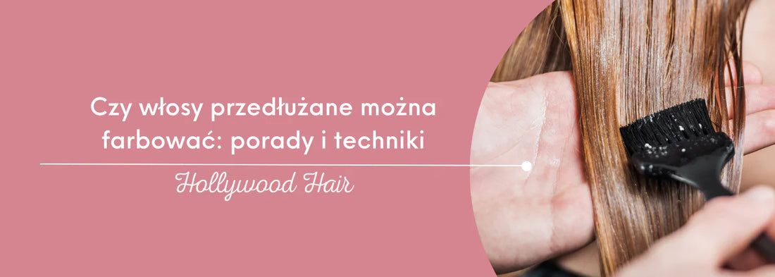 Czy włosy przedłużane można farbować: porady i techniki - HollywoodHair