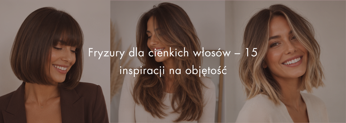 Fryzury dla cienkich włosów – 15 inspiracji na objętość